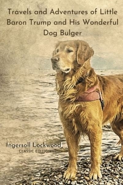 Cover for Ingersoll Lockwood · Travels and Adventures of Little Baron Trump and His Wonderful Dog Bulger: With Original Illustrated (Paperback Book) (2021)