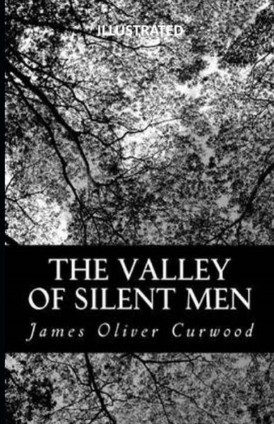 Cover for James Oliver Curwood · The Valley of Silent Men Illustrated (Paperback Book) (2021)