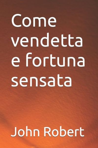 Cover for John Robert · Come vendetta e fortuna sensata (Paperback Book) (2022)