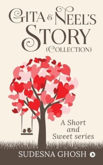 Gita & Neel's story (Collection): A Short and Sweet Series - Sudesna Ghosh - Books - Notion Press Media Pvt Ltd - 9798885467582 - December 31, 2021
