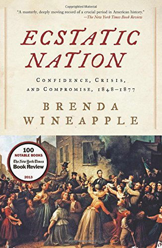 Cover for Brenda Wineapple · Ecstatic Nation: Confidence, Crisis, and Compromise, 1848-1877 (American History) (Paperback Bog) [Reprint edition] (2014)