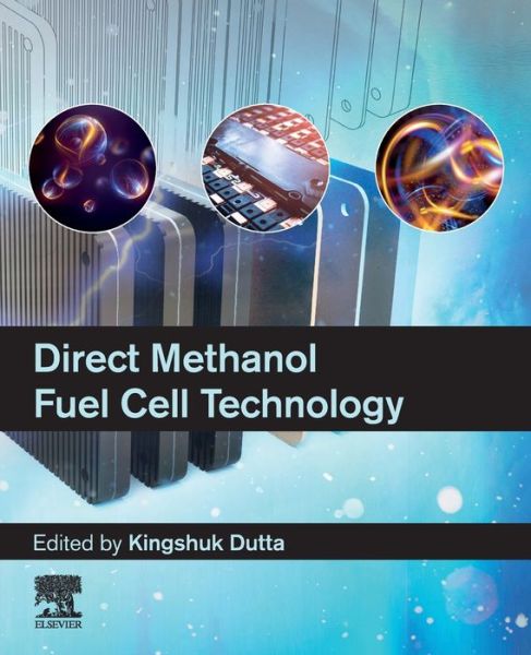 Cover for Dutta, Kingshuk (Junior Scientist , Advanced Research School for Technology and Product Simulation of the Central Institute of Plastics Engineering and Technology, India) · Direct Methanol Fuel Cell Technology (Paperback Book) (2020)