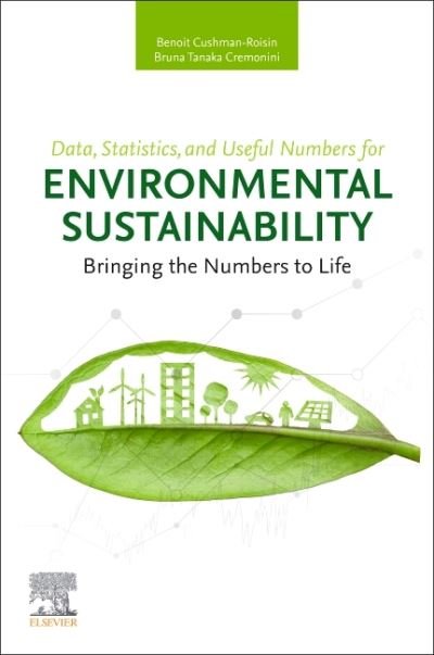 Data, Statistics, and Useful Numbers for Environmental Sustainability: Bringing the Numbers to Life - Cushman-Roisin, Benoit (Professor of Engineering Sciences, Dartmouth College, New Hampshire, USA) - Bøger - Elsevier Science Publishing Co Inc - 9780128229583 - 19. maj 2021