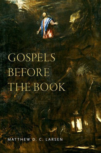 Cover for Larsen, Matthew D. C. (Dr., Dr., Yale University) · Gospels before the Book (Hardcover Book) (2018)