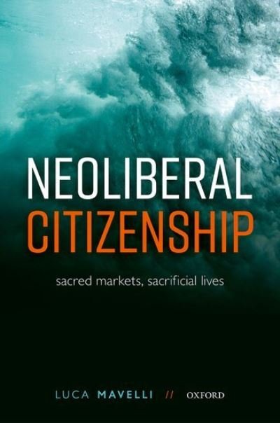 Cover for Mavelli, Luca (Reader in Politics and International Relations, Reader in Politics and International Relations, University of Kent) · Neoliberal Citizenship: Sacred Markets, Sacrificial Lives (Gebundenes Buch) (2022)