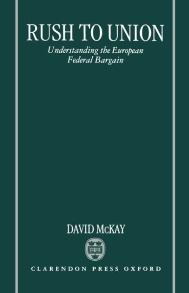 Cover for McKay, David (Professor of Government, Professor of Government, University of Essex) · Rush to Union: Understanding the European Federal Bargain (Gebundenes Buch) (1996)