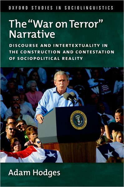 Cover for Hodges, Adam (Andrew W. Mellon Postdoctoral Fellow in the Humanities, Andrew W. Mellon Postdoctoral Fellow in the Humanities, Carnegie Mellon University) · The &quot;War on Terror&quot; Narrative: Discourse and Intertextuality in the Construction and Contestation of Sociopolitical Reality - Oxford Studies in Sociolinguistics (Paperback Book) (2011)