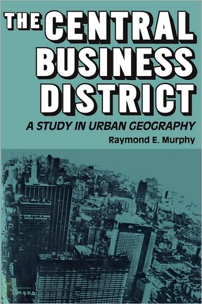 Cover for Raymond E. Murphy · The Central Business District: A Study in Urban Geography (Paperback Book) [New edition] (2007)
