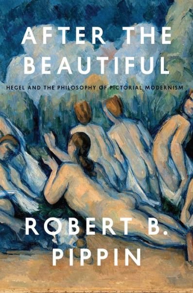 Cover for Robert B. Pippin · After the Beautiful: Hegel and the Philosophy of Pictorial Modernism (Paperback Book) (2015)
