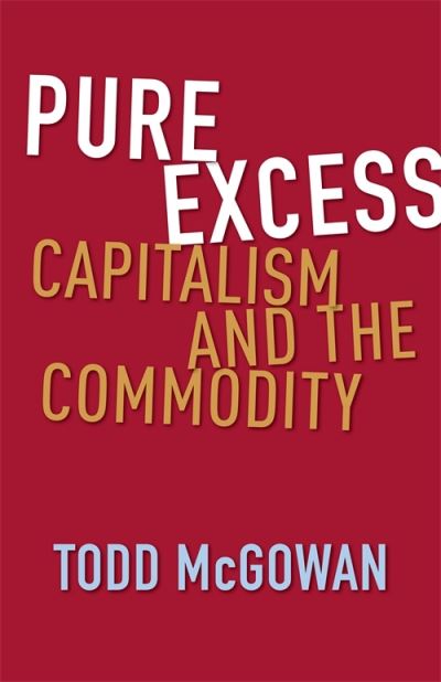 Cover for McGowan, Todd (University of Vermont) · Pure Excess: Capitalism and the Commodity (Hardcover Book) (2024)