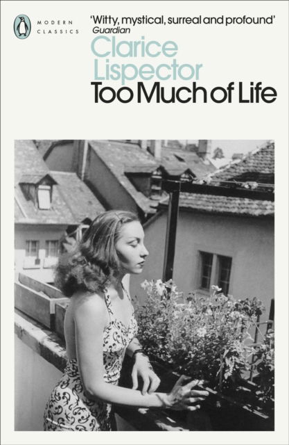 Too Much of Life: Complete Chronicles - Penguin Modern Classics - Clarice Lispector - Bøker - Penguin Books Ltd - 9780241597583 - 7. september 2023