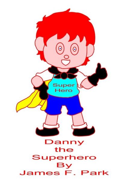 Cover for James F. Park · Danny the Superhero (Book) (2019)