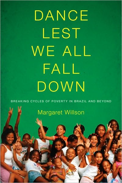 Cover for Margaret Willson · Dance Lest We All Fall Down: Breaking Cycles of Poverty in Brazil and Beyond - Dance Lest We All Fall Down (Paperback Book) (2010)