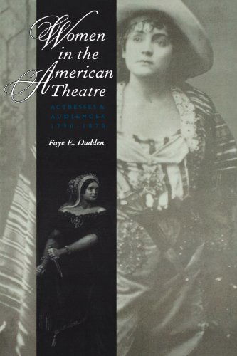 Cover for Faye E. Dudden · Women in the American Theatre: Actresses and Audiences, 1790-1870 (Paperback Book) (1997)