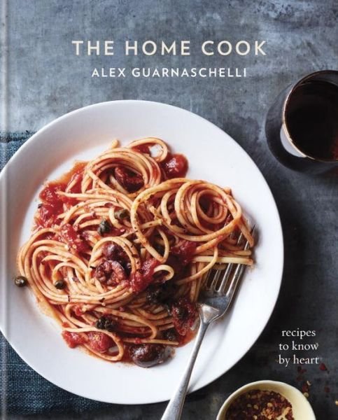 Cover for Alex Guarnaschelli · The Home Cook: Recipes to Know by Heart: A Cookbook (Hardcover Book) (2017)