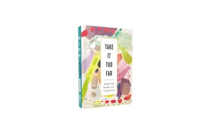 Cover for Jess Connolly · Take It Too Far: Abundant Life, Boundless Love, Unending Grace (Hardcover Book) (2020)