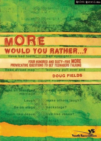 Cover for Doug Fields · More Would You Rather…?: Four Hundred and Sixty-Five More Provocative Questions to Get Teenagers Talking - Quick Questions (Paperback Book) (2004)