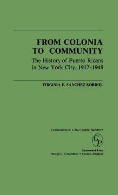 Cover for Virginia E. Sanchez Korrol · From Colonia to Community: The History of Puerto Ricans in New York City, 1917-1948 (Hardcover Book) (1983)