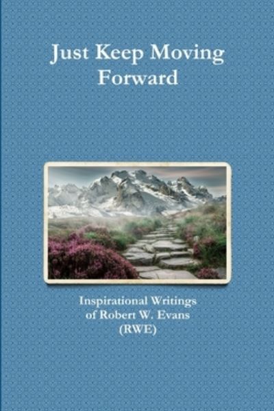 Cover for Robert Evans · Just Keep Moving Forward : Inspirational Writings of Robert W. Evans (Paperback Book) (2018)