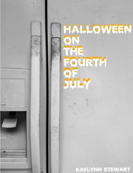 Cover for Kaelynn Stewart · Halloween on the Fourth of July (Pocketbok) (2019)