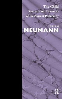 Cover for Erich Neumann · The Child: Structure and Dynamics of the Nascent Personality (Hardcover Book) (2019)