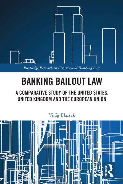Cover for Virag Blazsek · Banking Bailout Law: A Comparative Study of the United States, United Kingdom and the European Union - Routledge Research in Finance and Banking Law (Paperback Bog) (2023)