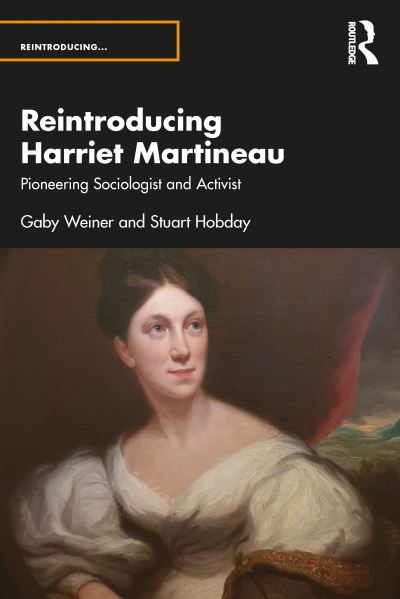 Cover for Hobday, Stuart (University of East Anglia, UK) · Reintroducing Harriet Martineau: Pioneering Sociologist and Activist - Reintroducing... (Paperback Book) (2023)