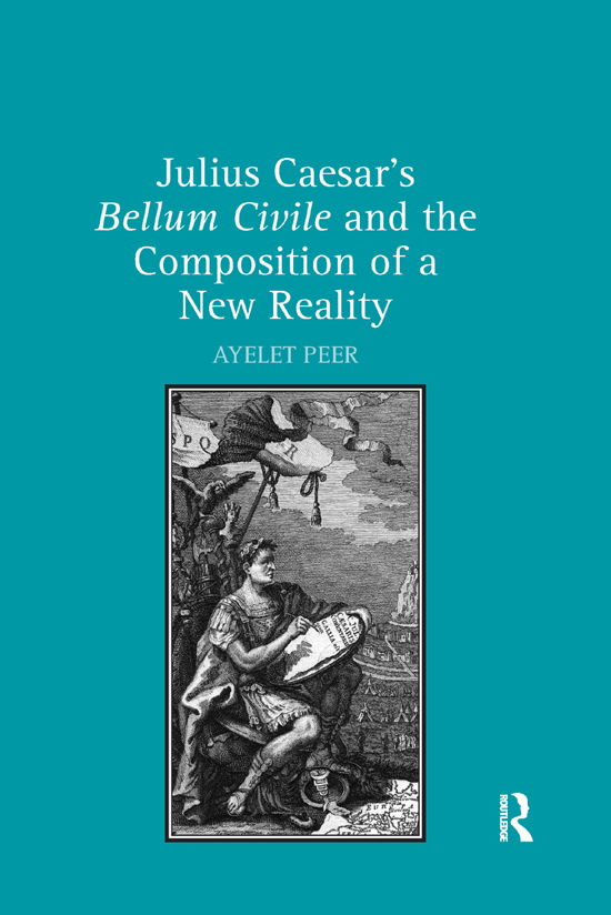 Cover for Ayelet Peer · Julius Caesar's Bellum Civile and the Composition of a New Reality (Pocketbok) (2019)