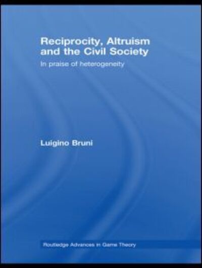 Cover for Luigino Bruni · Reciprocity, Altruism and the Civil Society: In praise of heterogeneity - Routledge Advances in Game Theory (Hardcover Book) (2008)