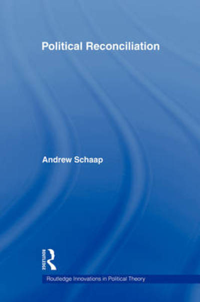 Cover for Schaap, Andrew (University of Melbourne, Australia) · Political Reconciliation - Routledge Innovations in Political Theory (Paperback Book) (2009)