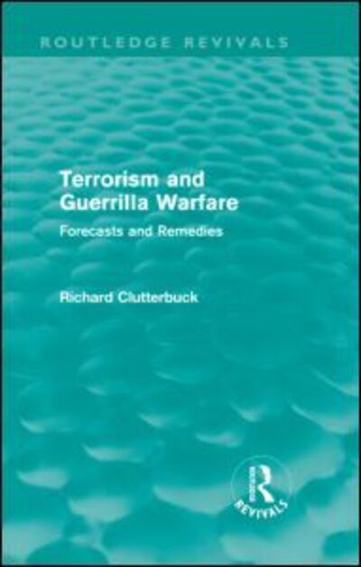 Cover for Richard Clutterbuck · Terrorism and Guerrilla Warfare (Routledge Revivals): Forecasts and remedies - Routledge Revivals (Hardcover Book) (2011)