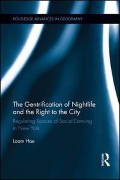 Cover for Laam Hae · The Gentrification of Nightlife and the Right to the City: Regulating Spaces of Social Dancing in New York - Routledge Advances in Geography (Paperback Bog) (2014)