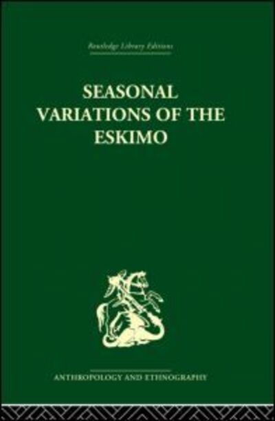 Seasonal Variations of the Eskimo: A Study in Social Morphology - Marcel Mauss - Books - Taylor & Francis Ltd - 9780415866583 - August 28, 2013