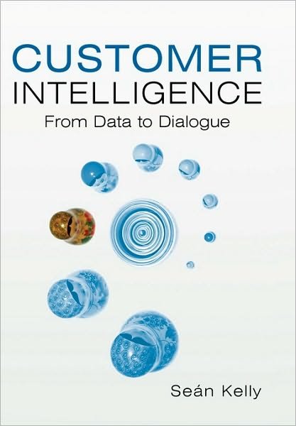 Cover for Sean Kelly · Customer Intelligence: From Data to Dialogue (Gebundenes Buch) (2005)
