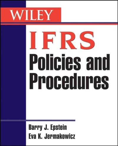 IFRS Policies and Procedures - Epstein, Barry J. (with Russell Novak & Company) - Books - John Wiley & Sons Inc - 9780471699583 - May 16, 2008