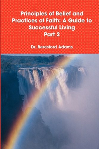 Cover for Beresford Adams · Principles of Belief and Practices of Faith: a Guide to Successful Living Part 2 (Hardcover Book) (2009)