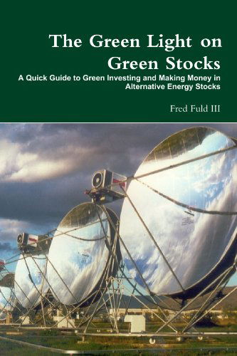 Cover for Fred Fuld III · The Green Light on Green Stocks: a Quick Guide to Green Investing and Making Money in Alternative Energy Stocks (Taschenbuch) (2010)