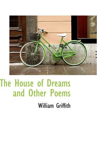 The House of Dreams and Other Poems - William Griffith - Kirjat - BiblioLife - 9780559809583 - tiistai 9. joulukuuta 2008