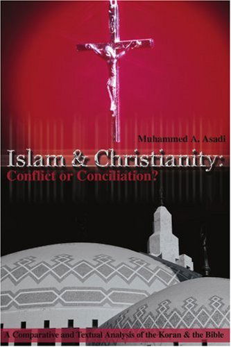 Cover for Muhammed A. Asadi · Islam &amp; Christianity: Conflict or Conciliation?: a Comparative and Textual Analysis of the Koran &amp; the Bible (Paperback Book) (2001)