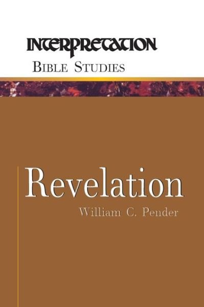 Revelation - Interpretation Bible studies - William C. Pender - Books - Westminster/John Knox Press,U.S. - 9780664228583 - 1998