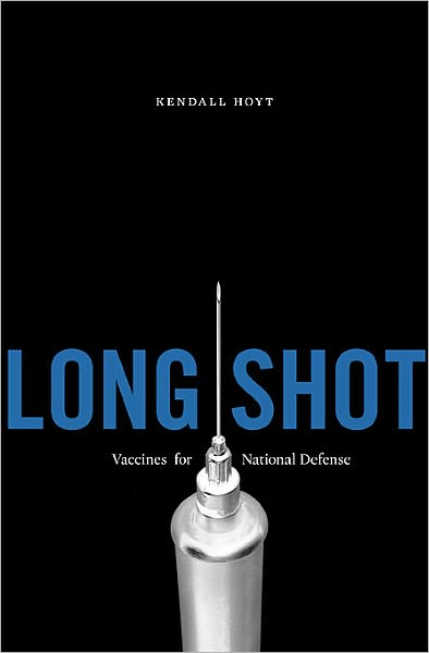 Cover for Kendall Hoyt · Long Shot: Vaccines for National Defense (Hardcover Book) (2012)