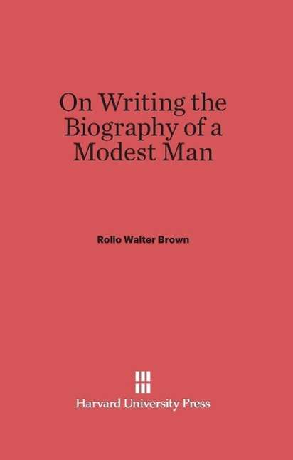 Cover for Rollo Walter Brown · On Writing the Biography of a Modest Man (Hardcover Book) (1935)