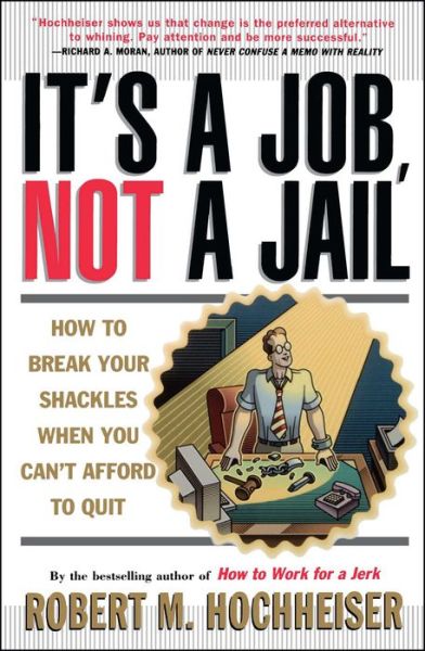 Cover for Robert M. Hochheiser · Its a Job Not a Jail: How to Break Your Shackles when You Cant Afford to Quit (Paperback Book) (1998)