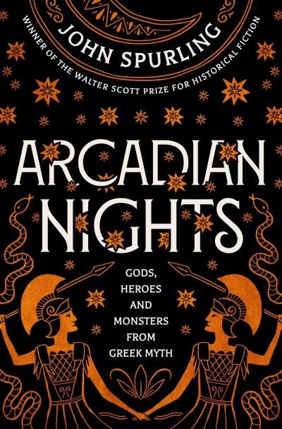 Arcadian Nights: Gods, Heroes and Monsters from Greek Myth - from the winner of the Walter Scott Prize for Historical Fiction - John Spurling - Libros - Duckworth Books - 9780715654583 - 26 de mayo de 2022