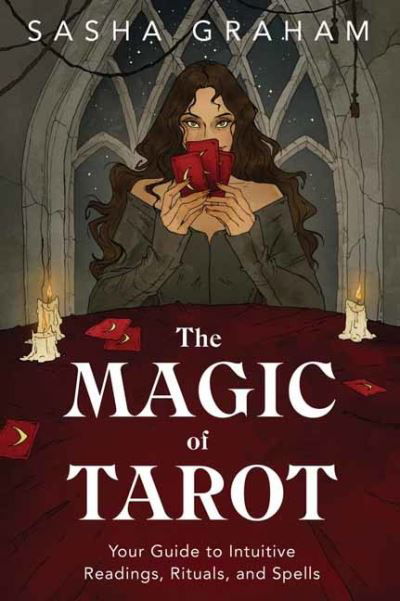 The Magic of Tarot: Your Guide to Intuitive Readings, Rituals, and Spells - Sasha Graham - Kirjat - Llewellyn Publications,U.S. - 9780738763583 - maanantai 8. marraskuuta 2021