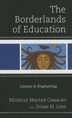 Cover for Susan M. Lord · The Borderlands of Education: Latinas in Engineering (Hardcover Book) (2013)