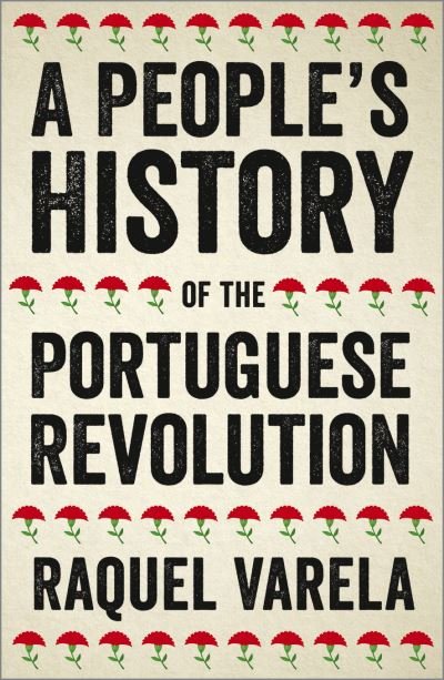 A People's History of the Portuguese Revolution - People's History - Raquel Varela - Kirjat - Pluto Press - 9780745338583 - keskiviikko 20. helmikuuta 2019