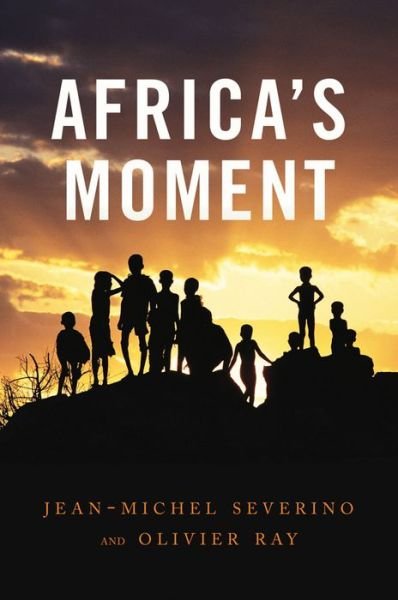 Africa's Moment - Jean-Michel Severino - Bücher - John Wiley and Sons Ltd - 9780745651583 - 6. September 2013