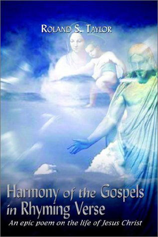 Cover for Roland S. Taylor · Harmony of the Gospels in Rhyming Verse: an Epic Poem on the Life of Jesus Christ (Hardcover Book) (2002)