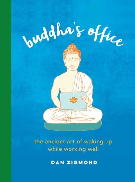 Cover for Dan Zigmond · Buddha's Office: The Ancient Art of Waking Up While Working Well (Hardcover bog) (2019)